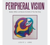Peripheral Vision: Awaken, Reflect, and Become the Author of Your Own Story