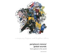Peripheral Visions / Global Sounds: From Galicia to the World: 16 (Contemporary Hispanic and Lusophone Cultures)