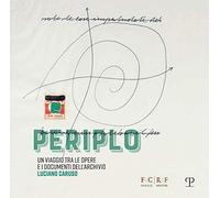 Periplo. Un viaggio tra le opere e i documenti dell'archivio Luciano Caruso. Catalogo della mostra (Firenze, 5 aprile-14 luglio 2019). Ediz. illustrata