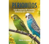 Periquitos: Guía Completa de Cuidados, Alimentación y Bienestar