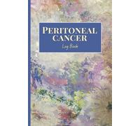 Peritoneal Cancer Log Book: A Guided Daily Journal for Patients and Caregivers to Track Symptoms, Reduce Stress, and Stay Organized with Doctors
