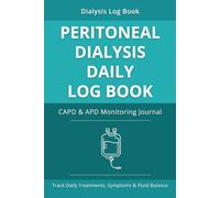 Peritoneal Dialysis Daily Log Book: CAPD and APD Monitoring Journal for Patients - Exchange Tracking, Fluid Balance and Lab Results Record (Dialysis Care Essentials Series)