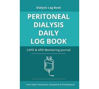 Peritoneal Dialysis Daily Log Book: CAPD and APD Monitoring Journal for Patients - Exchange Tracking, Fluid Balance and Lab Results Record (Dialysis Care Essentials Series)