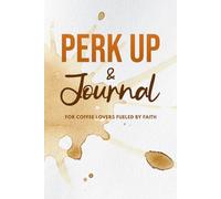 Perk Up & Journal: For Coffee Lovers Fueled by Faith