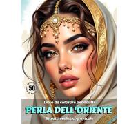 PERLA DELL’ORIENTE - Libro da colorare per Adulti | Ritratti realistici in scala di grigi | Estetica mediorientale | per Relax, Creatività Consapevole: Edizione italiana (Avventure colorate)