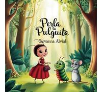 Perla la pulguita: Una historia de valentía, amistad y magia en el corazón del bosque