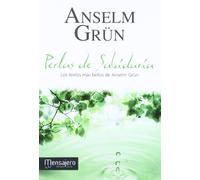 Perlas de sabíduria: Los textos más bellos de Ansel Grüm (ESPIRITUALIDAD IGNACIANA)