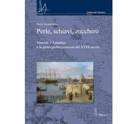 Perle, schiavi, zucchero. Venezia, l'Atlantico e la proto-globalizzazione del XVIII secolo (Interadria)