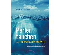 Perlen tauchen mit The Work of Byron Katie: 52 Anker im Gedankenstrom