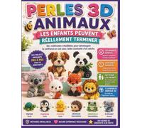 Perles 3D Animaux Les enfants peuvent réellement terminer: Des méthodes infaillibles pour développer la confiance en soi sans l'aide constante d'un adulte