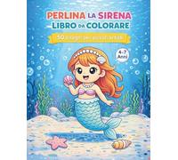 Perlina la Sirena - Libro da colorare: 50 Disegni per piccoli artisti (Colora il Tuo Mondo - Libri da Colorare per Tutte le Età)