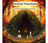 Perlina und der verborgene Schatz: Ein zauberhaftes Kinderbuch über Mut, Zusammenhalt und die Kraft der Freundschaft (Perlinas Traumwald)