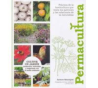 Permacultura: Cultive un jardín productivo, sostenible y resoetuoso con el medio ambiente (SIN COLECCION)