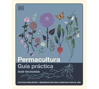 Permacultura: Guía práctica: Cultivos resilientes y regenerativos para cosechar todo el año (Jardinería)