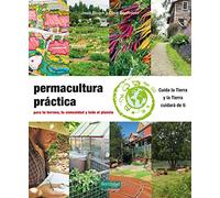 Permacultura práctica: Para tu terreno, tu comunidad y todo el planeta: 24 (Guías para la Fertilidad de la Tierra)