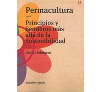 Permacultura: Principios y senderos más allá de la sostenibilidad.