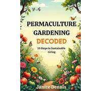 Permaculture Gardening Decoded: 10 Steps to Sustainable Living