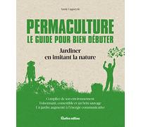 Permaculture Le guide pour bien débuter: Jardiner en imitant la nature (NOUVELLES APPROCHES DU JARDIN)