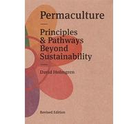 Permaculture: Principles and Pathways Beyond Sustainability - David Holmgren
