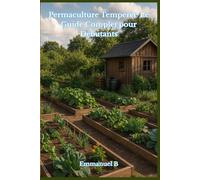 Permaculture Tempérée: Le Guide Complet pour Débutants