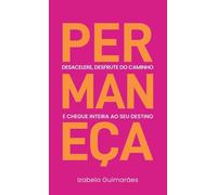 Permaneça: Desacelere, Desfrute do Caminho, e Chegue Inteira ao Seu Destino