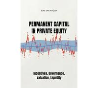 Permanent Capital in Private Equity: Incentives, Governance, Valuation, Liquidity