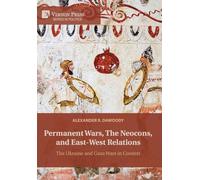 Permanent Wars, The Neocons, and East-West Relations: The Ukraine and Gaza Wars in Context (Series in Politics)