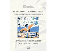 Permettersi la sostenibilità. Come governare il cambiamento-Affording sustainability. How to manage change. Ediz. bilingue (Studi)
