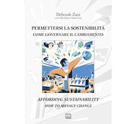 Permettersi la sostenibilità. Come governare il cambiamento-Affording sustainability. How to manage change. Ediz. bilingue (Studi)