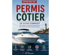 Permis Côtier Le Guide Complet Éditions 2026-2027: Préparation complète à l'examen officiel du permis bateau plaisance option côtière, cours, ... QCM corrigés, sécurité, météo et navigation