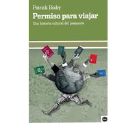Permiso para viajar: Una historia cultural del pasaporte (ENSAYOS)