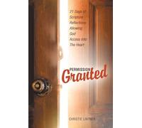 Permission Granted: 21 Days of Scripture Reflections Allowing God Access into The Heart