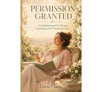 Permission Granted: A Guided Journal for Women Learning to Put Themselves First