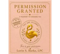 Permission Granted: A Guided Wellness Journal for Women to Heal, Set Boundaries, Reduce Anxiety, and Choose Themselves Without Guilt