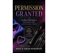 Permission Granted: An Honest Field Guide to Bisexuality, Kink, and the Curious Middle (Pinkerton Papers)
