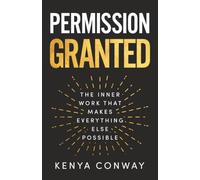 Permission Granted: The Inner Work That Makes Everything Else Possible