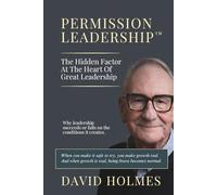 Permission Leadership: The Hidden Factor At The Heart Of Great Leadership