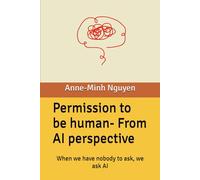 Permission to be human- From AI perspective: When we have nobody to ask, we ask AI