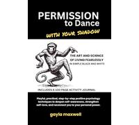 Permission to Dance With Your Shadow: The Art and Science of Living Fearlessly