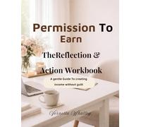 Permission To Earn: A gentle Guide To creating income without guilt workbook