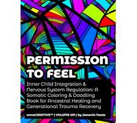 Permission to Feel: Inner Child Integration & Nervous System Regulation: A Somatic Coloring & Doodling Book for Ancestral Healing and Generational Trauma Recovery (somaCREATIVE™)