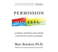 Permission to Feel: The Power of Emotional Intelligence to Achieve Well-Being and Success