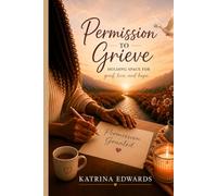 Permission to Grieve: Holding Space for Grief, Love, and Hope
