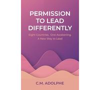 Permission to Lead Differently: Eight Countries. One Awakening. A New Way to Lead