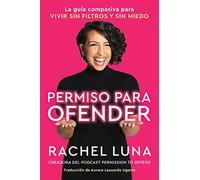 Permission to Offend Permiso para ofender (Spanish edition): La guía compasiva para vivir sin filtros y sin miedo