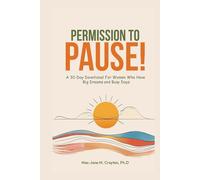 Permission to Pause!: A 30-Day Devotional For Women Who Have Big Dreams and Busy Days