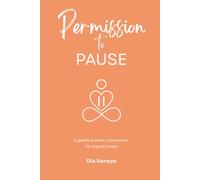Permission to PAUSE: A gentle summer guide for unpaid carers (Permission to PAUSE: Seasonal Companions for Unpaid Carers)