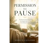 PERMISSION TO PAUSE: The Burnout Recovery Guide for People Who've Tried Everything Except Rest