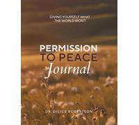 Permission to Peace Journal: A companion space for your most honest thoughts in a world that rarely slows down.