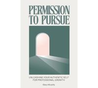 Permission to Pursue: Unleashing Your Authentic Self for Professional Growth